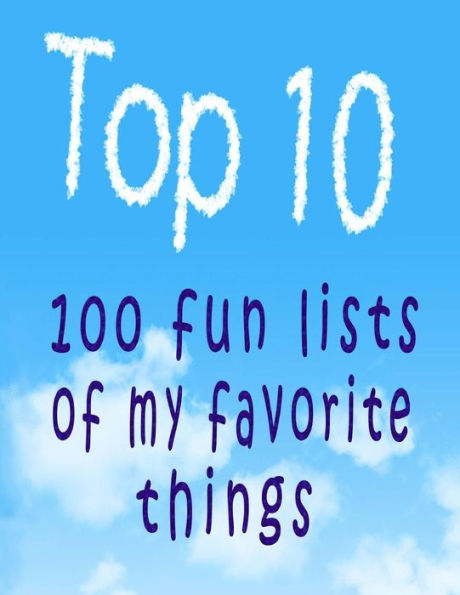 Top 10: 100 Fun Lists of My Favorite Things