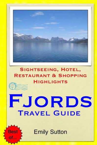 Fjords Travel Guide: Sightseeing, Hotel, Restaurant & Shopping Highlights