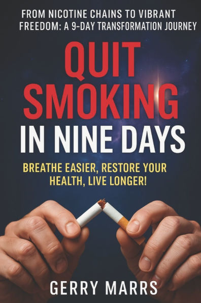 Quit Smoking in Nine Days: Breathe Easier, Restore Your Health, Live Longer