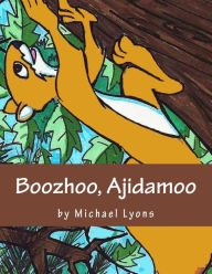 Title: Boozhoo, Ajidamoo, Author: Michael Lyons