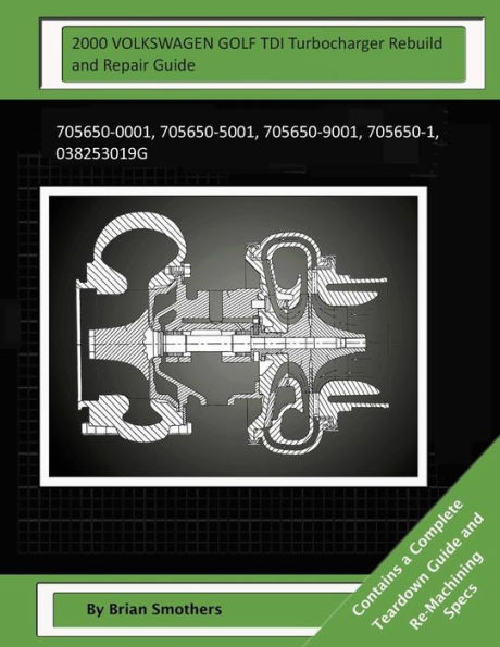 2000 VOLKSWAGEN GOLF TDI Turbocharger Rebuild and Repair Guide: 705650-0001, 705650-5001, 705650-9001, 705650-1, 038253019G