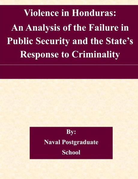 Violence in Honduras: An Analysis of the Failure in Public Security and the State's Response to Criminality