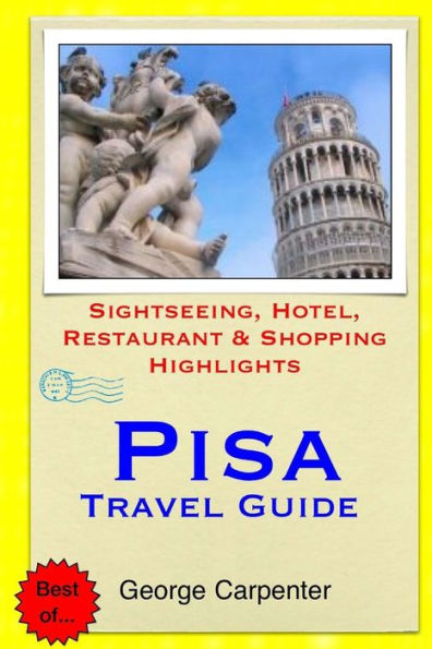 Pisa Travel Guide: Sightseeing, Hotel, Restaurant & Shopping Highlights