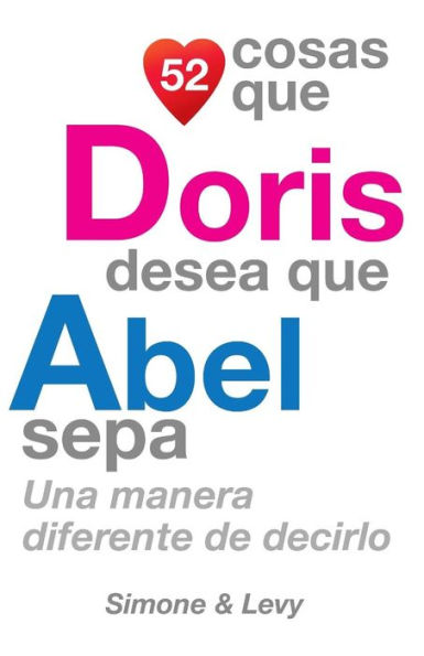 52 Cosas Que Doris Desea Que Abel Sepa: Una Manera Diferente de Decirlo