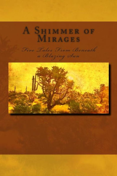 A Shimmer of Mirages: Five Tales from Beneath a Blazing Sun