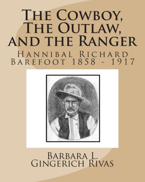The Cowboy, The Outlaw, and the Ranger: Hannibal Richard Barefoot 1858 - 1917