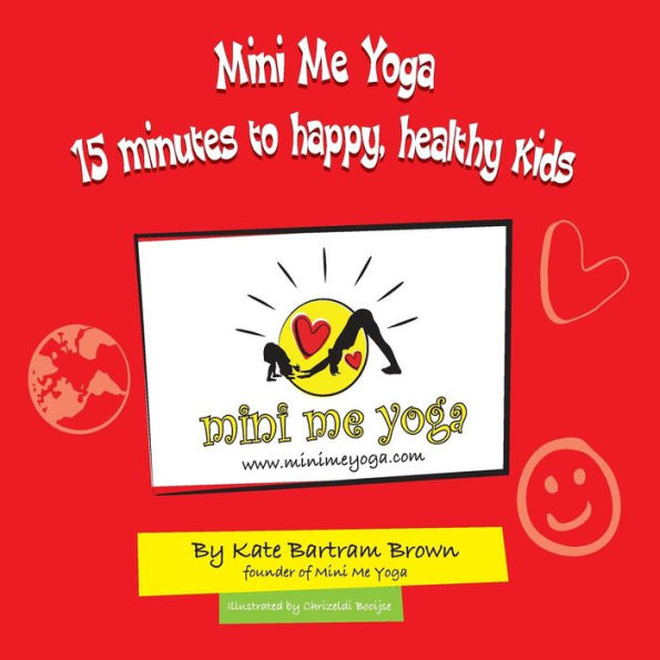 Mini Me Yoga 15 minutes to happy, healthy kids: This book is designed to be a FUN practical tool in your daily life. In just 15 mins a day you can bring Positive Thinking, Mindfulness & Yoga into your home or classroom for yourself and the children in you