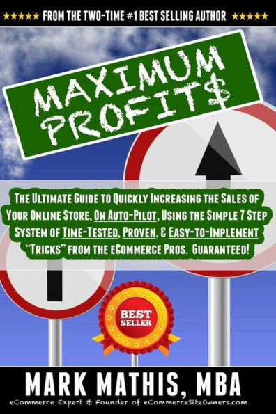 Maximum Profit$: The Ultimate Guide to Quickly Increasing the Sales of Your eCommerce Store, on Auto-Pilot, Using Creative Marketing & Automated Systems. 100% Guaranteed!