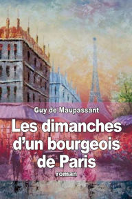 Title: Les dimanches d'un bourgeois de Paris, Author: Guy de Maupassant