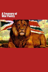 Title: A Treasury of War Poetry: British and American Poems of the Great War 1914 - 1917, Author: Peter Anderson