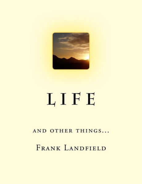 L i f e: And other things