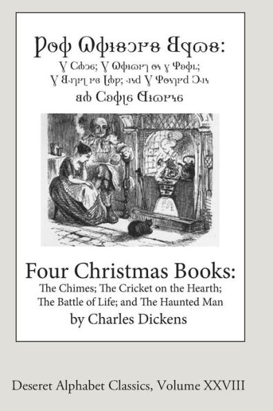 Four Christmas Books (Deseret Alphabet Edition): The Chimes; The Cricket on the Hearth; The Battle of Life; and The Haunted Man