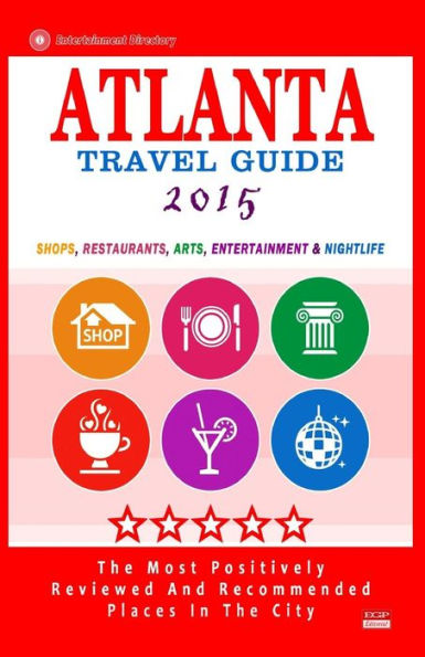 Atlanta Travel Guide 2015: Shops, Restaurants, Arts, Entertainment and Nightlife in Atlanta, Georgia (City Travel Guide 2015)