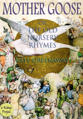 Mother Goose Or The Old Nursery Rhymes By Kate Greenaway Murat Mother Goose Or The Old Nursery Rhymes