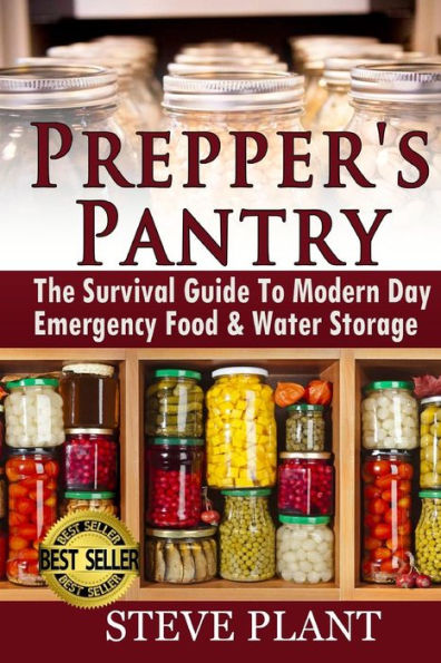 Prepper's Pantry: The Survival Guide To Modern Day Emergency Food & Water Storage