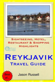 Title: Reykjavik Travel Guide: Sightseeing, Hotel, Restaurant & Shopping Highlights, Author: Jason Russell