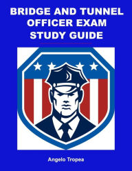 Title: Bridge and Tunnel Officer Exam Study Guide, Author: Angelo Tropea