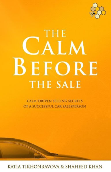 The Calm Before The Sale: Calm-Driven Selling Secrets of a Successful Car Salesperson