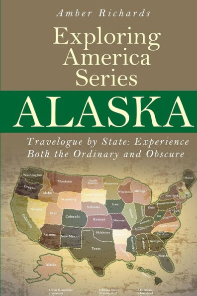 Alaska - Travelogue by State: Experience Both the Ordinary and Obscure