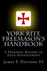 Title: York Rite Freemason's Handbook, Author: James F Hatcher III