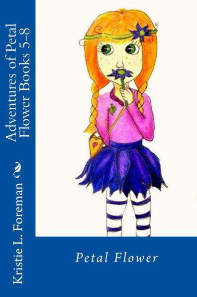 Adventures of Petal Flower: Books 5-8