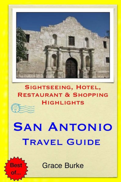 San Antonio Travel Guide: Sightseeing, Hotel, Restaurant & Shopping Highlights