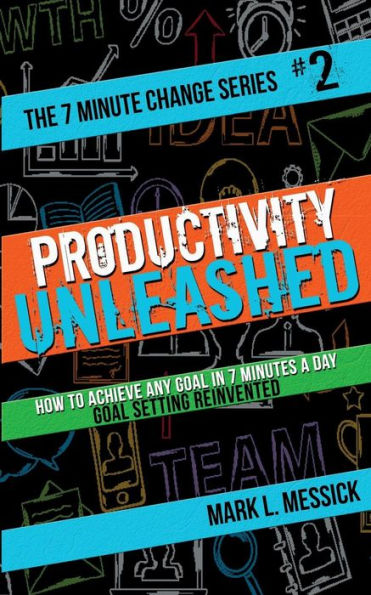 Productivity Unleashed: How To Achieve Any Goal In 7 Minutes A Day -- Goal Setting Reinvented