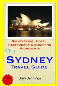 Title: Sydney Travel Guide: Sightseeing, Hotel, Restaurant & Shopping Highlights, Author: Gary Jennings