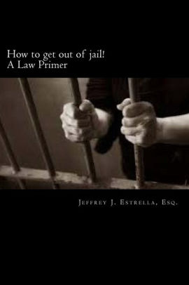 How To Get Out Of Jail By Jeffrey J Estrella Esq Paperback