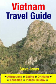 Title: Vietnam Travel Guide: Attractions, Eating, Drinking, Shopping & Places To Stay, Author: Steve Jonas