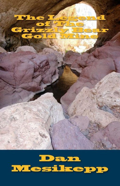 The Legend of The Grizzly Bear Gold Mine