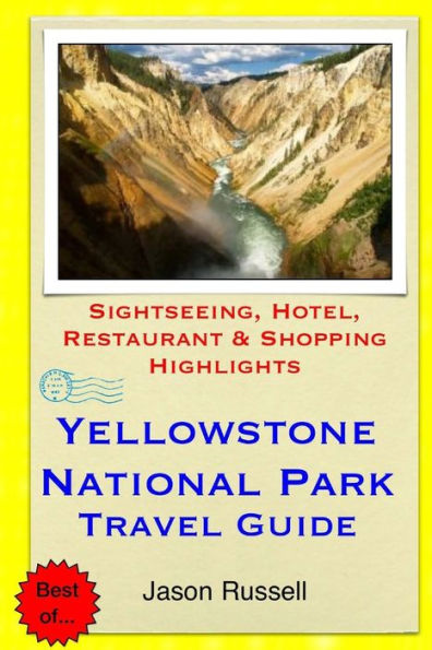 Yellowstone National Park Travel Guide: Sightseeing, Hotel, Restaurant & Shopping Highlights