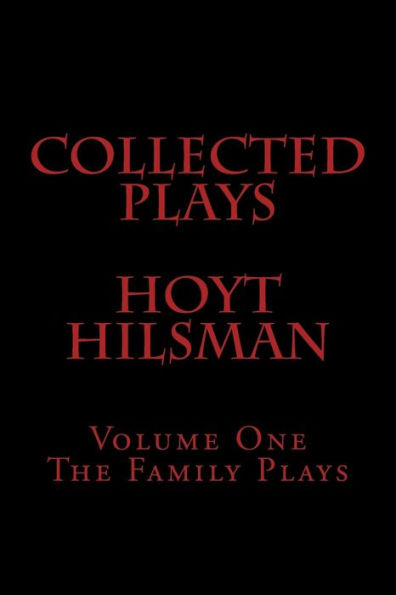 Collected Plays Hoyt Hilsman: Volume 1: The Family Plays