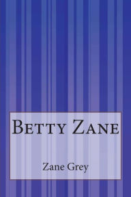 Title: Betty Zane, Author: Zane Grey