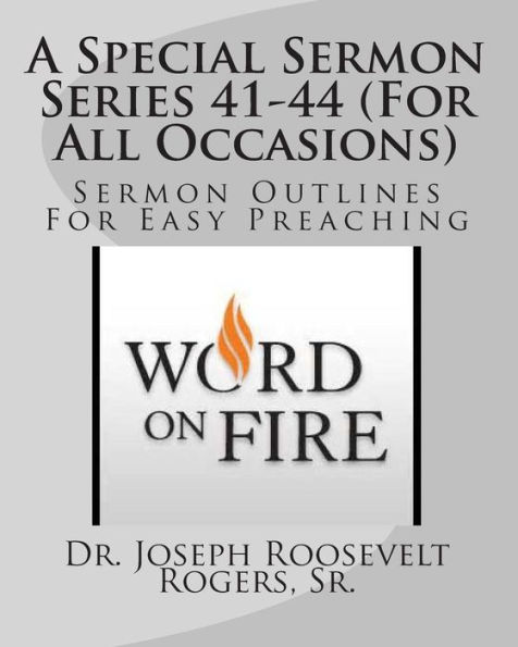 A Special Sermon Series 41-44 (For All Occasions): Sermon Outlines For Easy Preaching