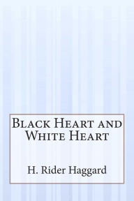 Title: Black Heart and White Heart, Author: H. Rider Haggard