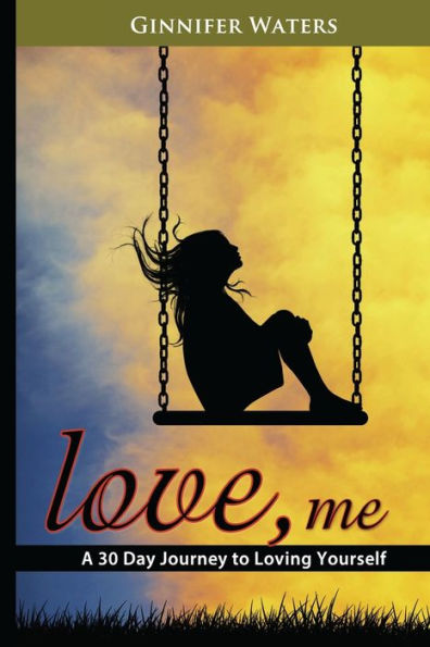 Love, me: A 30 Day Journey to Loving Yourself