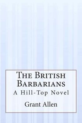 The British Barbarians: A Hill-Top Novel