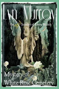 Title: The 3rd Sunday of Every Month: The Mystery of White Rose Cemetery, Author: Lyn Murray