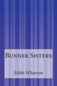 Title: Bunner Sisters, Author: Edith Wharton