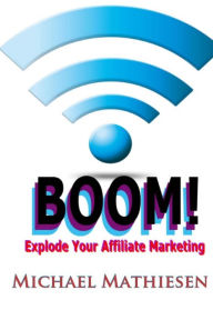 Title: Explode Your Affiliate Marketing, Author: Michael Mathiesen