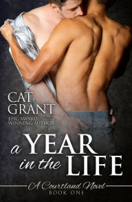 Title: A Year in the Life: A Courtland Novel: Book One, Author: Cat Grant