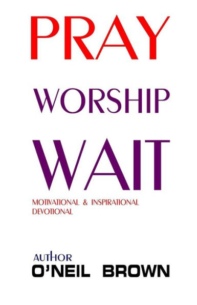 Pray Worship Wait: Motivational and Inspirational Devotional