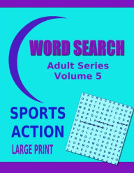Title: Word Search Adult Series Volume 5: Sports Action Large Print, Author: Kaye Dennan