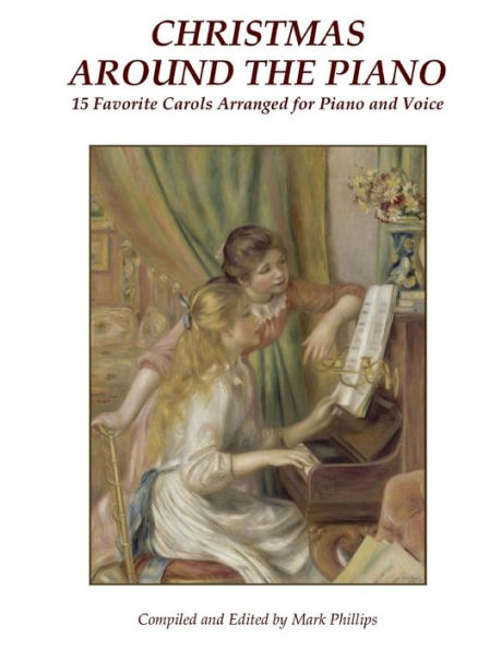 Christmas Around the Piano: 15 Favorite Carols Arranged for Piano and Voice