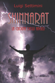 Title: SHINNARAT La Caduta degli Angeli, Author: Luigi Settimini