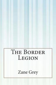 Title: The Border Legion, Author: Zane Grey