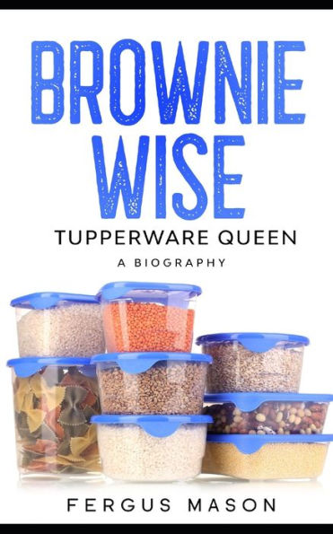 Brownie Wise, Tupperware Queen: A Biography