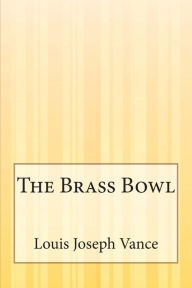 Title: The Brass Bowl, Author: Louis Joseph Vance