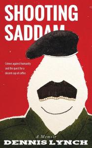 Title: Shooting Saddam: A Memoir, Author: Gregg Olsen